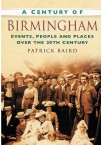 A Century of Birmingham: Events, People and Places Over the 20th Century