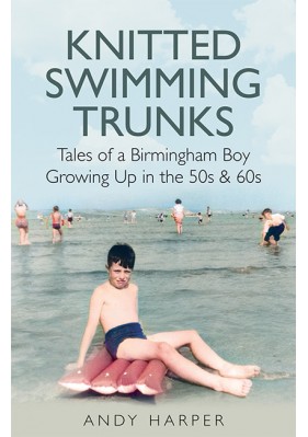 Knitted Swimming Trunks (50s & 60s Birmingham, foreword by Carl Chinn)